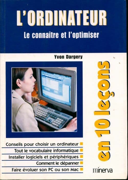 L'ordinateur. Le connaître et l'optimiser - Yvon Dargery