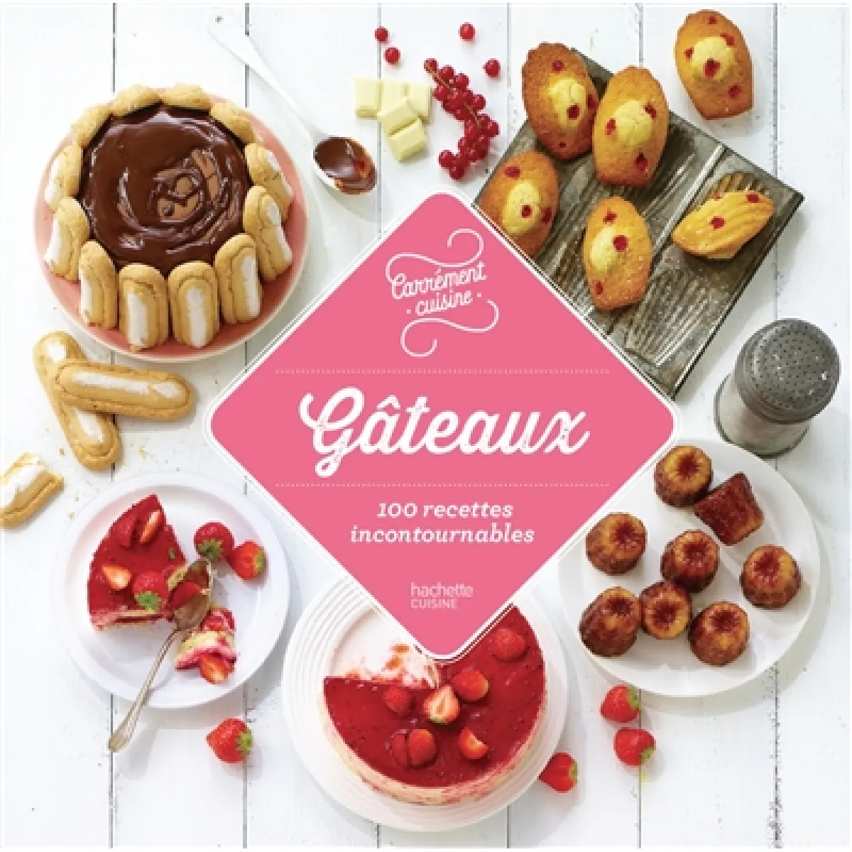 Gâteaux : 100 recettes incontournables